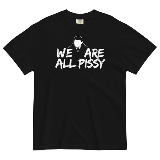 We Are All Pissy T-Shirt