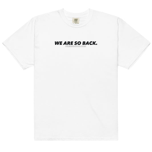 WE ARE SO BACK Heavyweight T-Shirt
